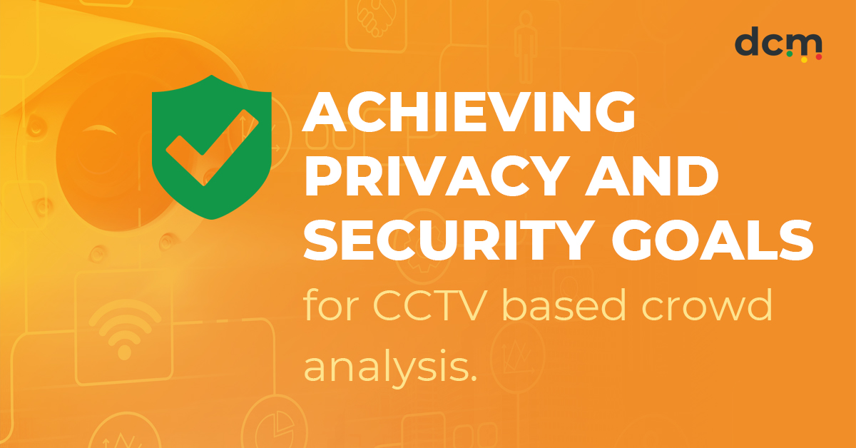 4 steps to achieving privacy and security goals for CCTV based crowd analysis